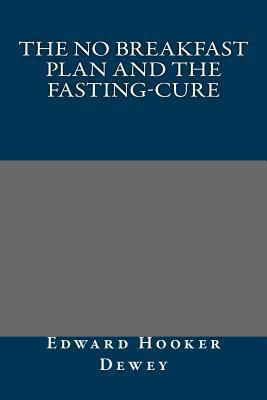 The No Breakfast Plan and the Fasting-Cure 1484891007 Book Cover