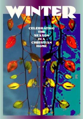 Winter-Celebrating the Season in a Christian Home 1568541341 Book Cover