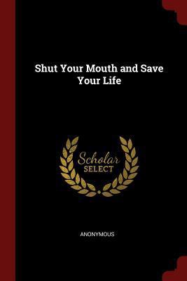 Shut Your Mouth and Save Your Life 1375431935 Book Cover