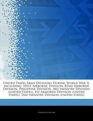 United States Army Divisions During World War II , Including : 101st Airborne Division, 82nd Airborne Division, Philippine Division, 3rd Infantry Divisi