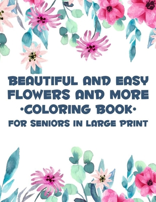 Beautiful And Easy Flowers And More Coloring Bo... [Large Print] B08KH3T1C4 Book Cover