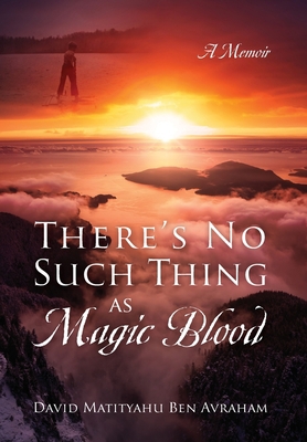 There's No Such Thing as Magic Blood: A Memoir 0578251493 Book Cover