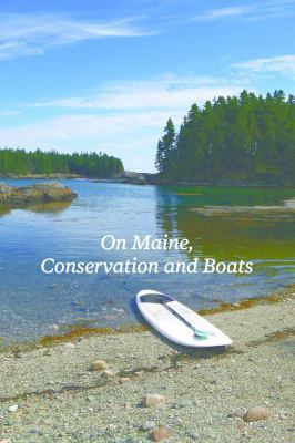 Sailor for the Wild: On Maine, Conservation and... 0997392053 Book Cover