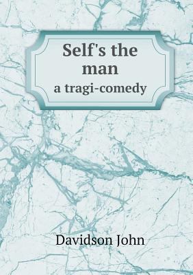 Self's the Man a Tragi-Comedy 5518435673 Book Cover