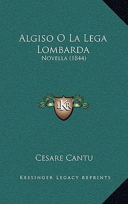Algiso O La Lega Lombarda: Novella (1844) [Italian] 1167736788 Book Cover