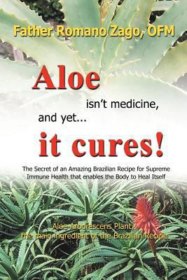 Aloe Isn't Medicine, and Yet . . . It Cures! 1440125767 Book Cover