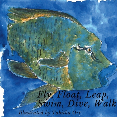 Fly, Float, Leap, Swim, Dive, Walk B0D136QMMN Book Cover