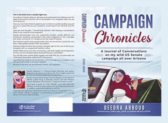 Campaign Chronicles : A Journal of Conversations on My Wild US Senate Campaign All over Arizona