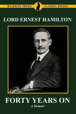 Forty Years On: The Memoirs of Lord Ernest Hami... 1479417068 Book Cover