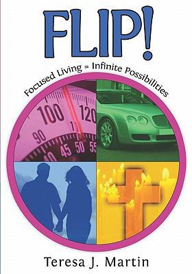 Flip!: Focused Living = Infinite Possibilities 1419655922 Book Cover