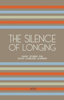 The Silence of Longing: Short Stories for Dutch... B0CYYGCTXD Book Cover