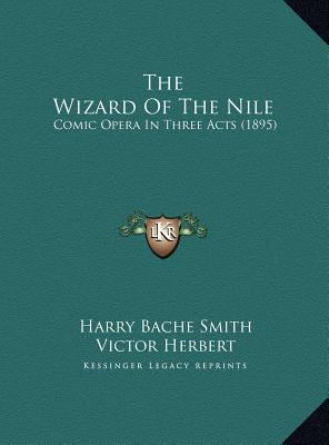 The Wizard Of The Nile: Comic Opera In Three Ac... 1169729533 Book Cover