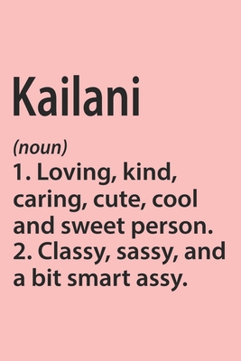 Kailani Definition Personalized Name Funny Notebook Gift , Girl Names, Personalized Kailani Name Gift Idea Notebook: Lined Notebook / Journal Gift, ... Kailani, Gift Idea for Kailani, Cute, Funny,