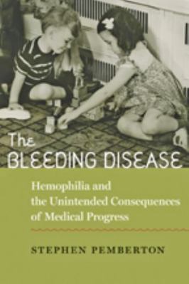 The Bleeding Disease: Hemophilia and the Uninte... 1421401150 Book Cover
