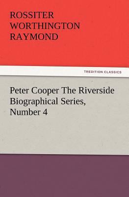 Peter Cooper The Riverside Biographical Series,... 3847213016 Book Cover