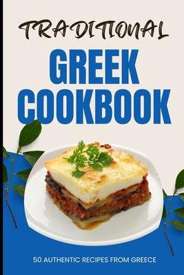 Traditional Greek Cookbook: 50 Authentic Recipe... B0CWR583D4 Book Cover