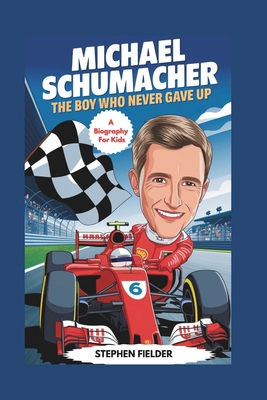 Michael Schumacher: The Boy Who Never Gave Up            Book Cover