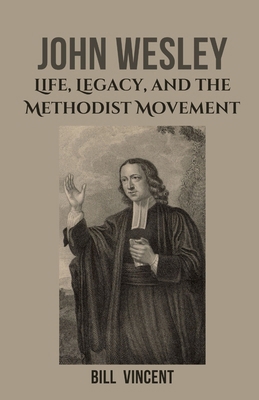 John Wesley: Life, Legacy, and the Methodist Mo... B0DX5N49RD Book Cover