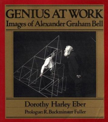 Genius at Work: Images of Alexander Graham Bell 092105467X Book Cover