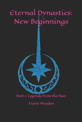 Eternal Dynasties: New Beginnings: Part 1: Lege... B08FB25R3S Book Cover