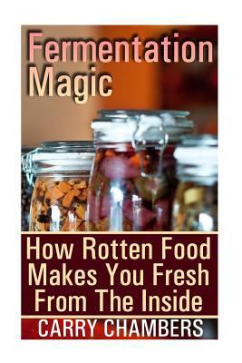 Fermentation Magic: How Rotten Food Makes You F... 1976245680 Book Cover