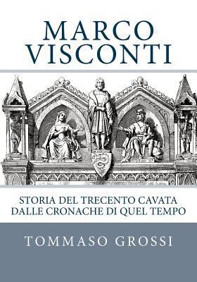 Marco Visconti: Storia del Trecento Cavata Dall... [Italian] 1523878193 Book Cover