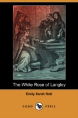 The White Rose of Langley (Dodo Press) 1406596116 Book Cover