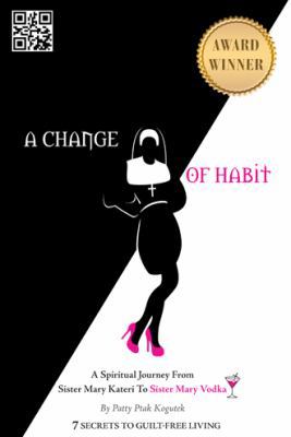 A Change of Habit: A Spiritual Journey from Sis... 145254283X Book Cover