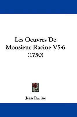 Les Oeuvres de Monsieur Racine V5-6 (1750) 1104708833 Book Cover