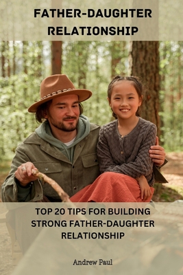 Father-Daughter Relationship: Top 20 Tips For B... B0C9SC73N4 Book Cover