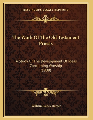 The Work Of The Old Testament Priests: A Study ... 1166146340 Book Cover