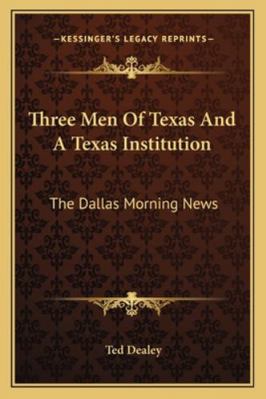 Three Men Of Texas And A Texas Institution: The... 1162988398 Book Cover