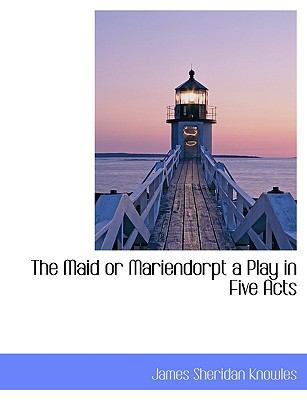 The Maid or Mariendorpt a Play in Five Acts [Large Print] 1115316931 Book Cover