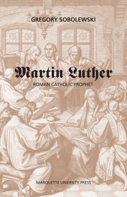 Martin Luther: Roman Catholic Prophet (Marquett... 0874626498 Book Cover