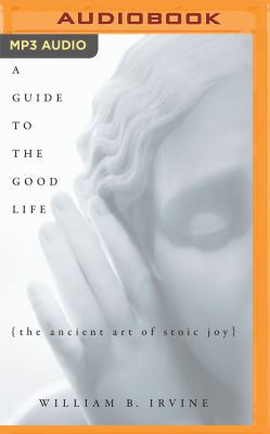 A Guide to the Good Life: The Ancient Art of St... 1522632735 Book Cover