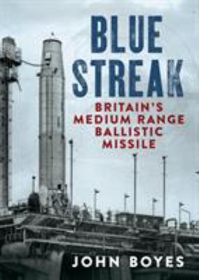 Blue Streak: Britain's Medium Range Ballistic M... 1781557004 Book Cover