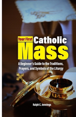 Your First Catholic Mass: A Beginner's Guide to... B0F8BSYPF3 Book Cover
