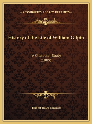 History of the Life of William Gilpin: A Charac... 1169676847 Book Cover