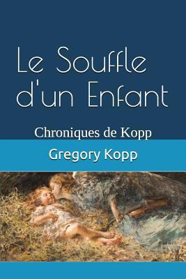 Le Souffle d'un Enfant: Chroniques de Kopp [French] 154979373X Book Cover