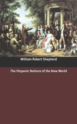 The Hispanic Nations of the New World B08767B424 Book Cover