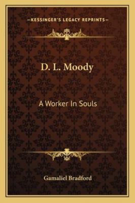 D. L. Moody: A Worker In Souls 1163185337 Book Cover