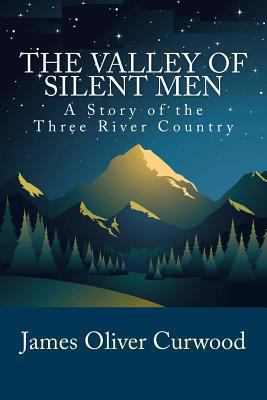 The Valley of Silent Men: A Story of the Three ... 1481911864 Book Cover