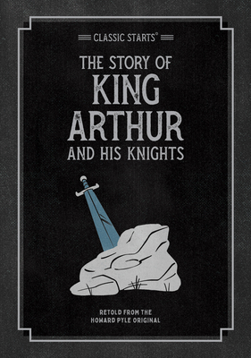 Classic Starts: The Story of King Arthur & His ... 1454938056 Book Cover