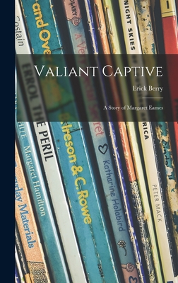 Valiant Captive; a Story of Margaret Eames 1014404673 Book Cover