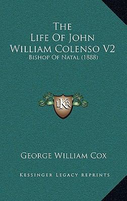 The Life Of John William Colenso V2: Bishop Of ... 1167313569 Book Cover