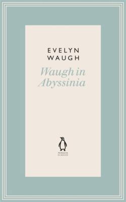 Penguin Classics Waugh in Abyssinia 10 0141193611 Book Cover