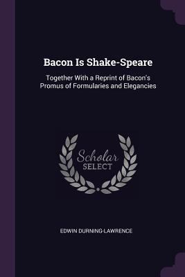 Bacon Is Shake-Speare: Together With a Reprint ... 1377575608 Book Cover