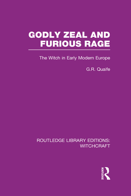 Godly Zeal and Furious Rage (RLE Witchcraft): T... 0415603498 Book Cover