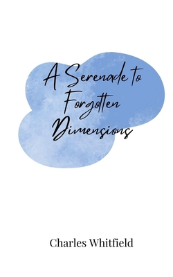A Serenade to Forgotten Dimensions 3690807891 Book Cover