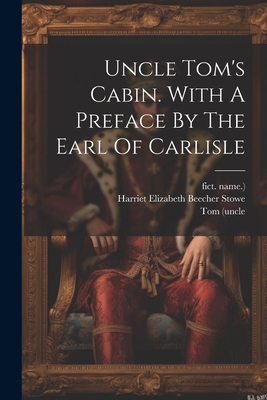 Uncle Tom's Cabin. With A Preface By The Earl O... 1022259075 Book Cover